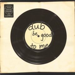 dub be good to me (Garage edit)