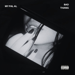 MY PAL AL - Bad Thang
