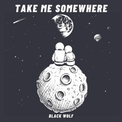 Take Me Somewhere