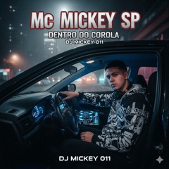 Mc Mickey Sp Dentro do Corola Dj Mickey 011(MP3_160K).mp3