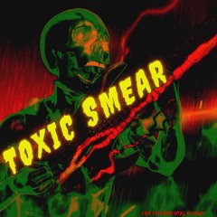 TOXIC SMEAR