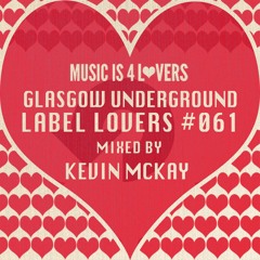 Glasgow Underground - Label Lovers #61 mixed by Kevin McKay [Musicis4Lovers.com]