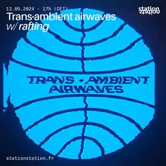 Trans·Ambient Airwaves #10