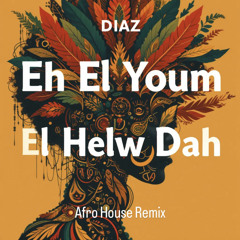 DIAZ , Ahmad Saad - Eh El Youm El Helw Dah, ايه اليوم الحلو دا (Afro House Remix).mp3