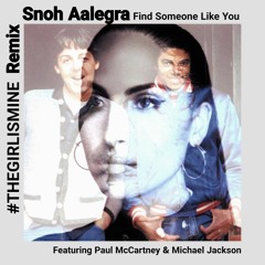 Snoh Aalegra Find Someone Like You #thegirlismine ReMiX featuring Michael Jackson & Paul McCartney