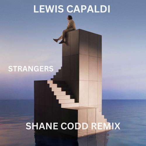 Lewis Capaldi - Strangers (Shane Codd Remix)