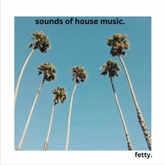FETTY- sounds of house music.