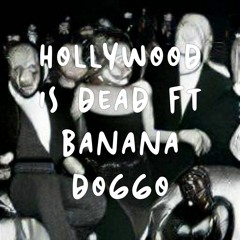 Hollywood is dead Ft Banana Doggo