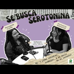 Se Busca Serotonina - T1E1 "¿Cómo estudiar, trabajar y no morir en el intento?"
