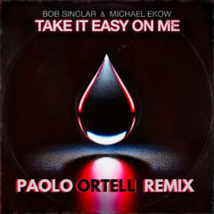 Bob Sinclar & Michael Ekow - Take It Easy On Me (Paolo Ortelli Remix)