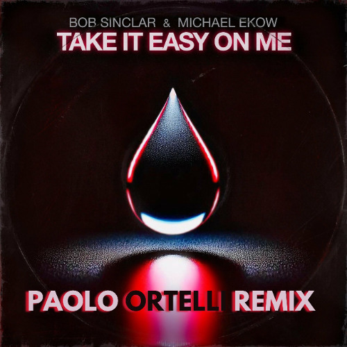 Bob Sinclar & Michael Ekow - Take It Easy On Me (Paolo Ortelli Remix)