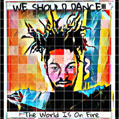 We Should Dance,The World Is On Fire (prod.am1rokibeatz)