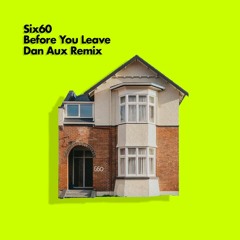 Six60 - Before You Leave (Dan Aux Remix)