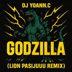 DJ Yoann.C - GODZILLA (LION PASIJUUU remix)