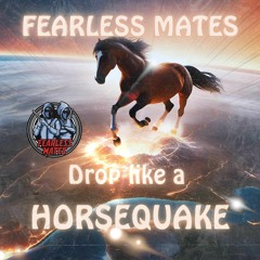 Fearless Mates - Drop Like An HorseQuake (FREE DL)