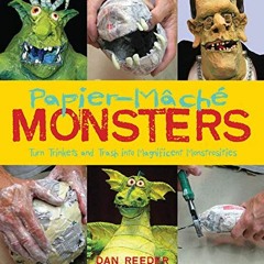 Read PDF EBOOK EPUB KINDLE Papier-Mâché Monsters: Turn Trinkets and Trash into Magnif