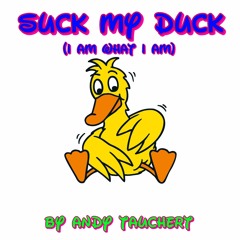 Suck My Duck (I am what I am)