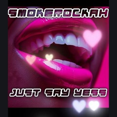 Smokerockah - Just Say Yess