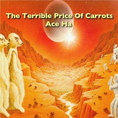 The Terrible Price Of Carrots (Produced By Ace Ha)