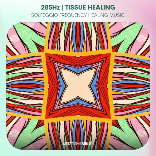 Stream 285 Hz ❯ TISSUE HEALING ❯ Solfeggio Frequency Music by Meditative  Mind | Listen online for free on SoundCloud