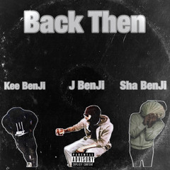 KeeBenJi- Back Then Ft J BenJi x Sha BenJi