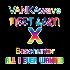 MEET AGAIN x Basshunter "All I Ever Wanted" [[MASH-UP]]