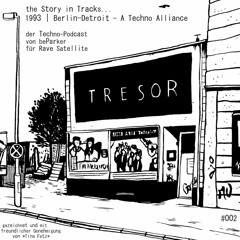 Tresor | The Story in Tracks... #002 | 1993 - Berlin-Detroit - A Techno Alliance | Techno-Podcast