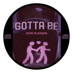 GOTTA BE