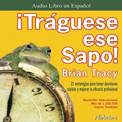 Read EBOOK 📭 Traguese ese Sapo [Swallow that Frog] by  Brian Tracy,Juan Guzman,FonoL