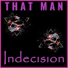 That Man - Indecision