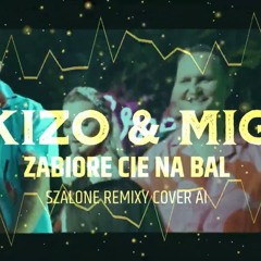KIZO & MIG - ZABIORE CIE NA BAL