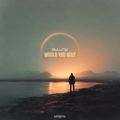 MEHMET KIR - WOULD YOU WAIT