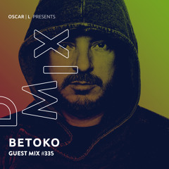 Betoko Guest Mix #335 - Oscar L Presents - DMiX