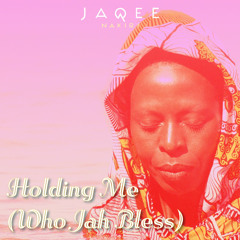 Holding Me (Who Jah Bless )