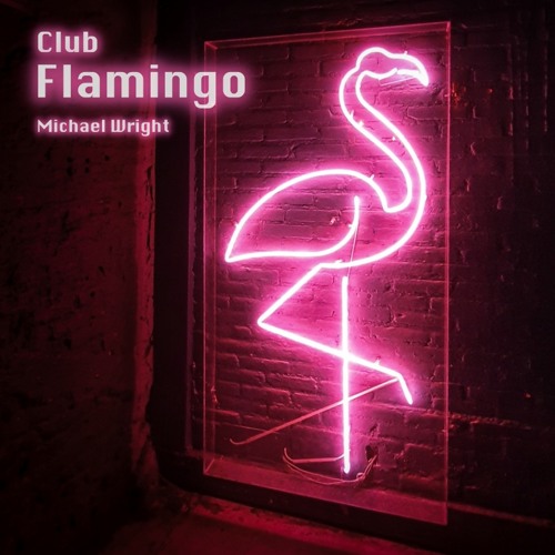 Stream Club Flamingo by MikeDWright | Listen online for free on SoundCloud