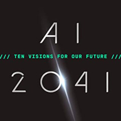 Get KINDLE 📚 AI 2041: Ten Visions for Our Future by  Kai-Fu Lee &  Chen Qiufan PDF E