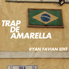 TRAP DE AMARELLA (RYAN FAVIAN EDIT)