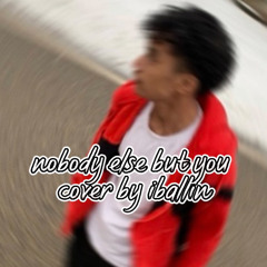 Nobody else but you cover by iballin07
