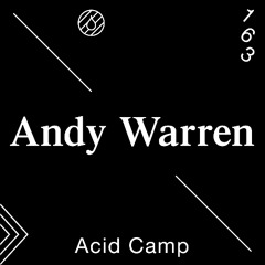 Acid Camp Vol. 163 — Andy Warren