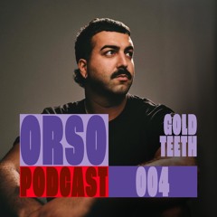 ORSO Podcast 004 - Gold Teeth