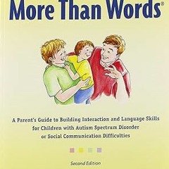 [PDF@] More Than Words: A Parents Guide to Building Interaction and Lanuage Skills for Children