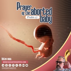 Psalm 27, Prayer Of The Aborted Baby