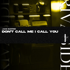 Jake Dustino - Don’t Call Me I Call You (Original Mix) (OUT NOW)