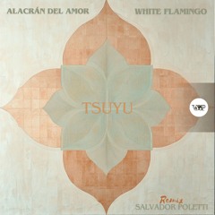 PREMIERE: White Flamingo, Alacrán Del Amor - Tsuyu (Salvador Poletti Rmx)[Camel VIP Records]