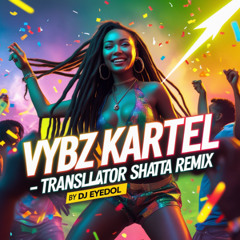 Vybz Kartel - Translator Shatta Remix By DJ Eyedol