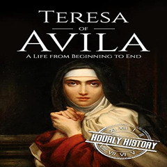 Get EPUB 💙 Teresa of Avila: A Life from Beginning to End (Biographies of Christians)