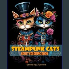 {DOWNLOAD} 💖 The Steampunk Cats: Adult Coloring Book     Paperback – January 4, 2024 (<E.B.O.O.K.