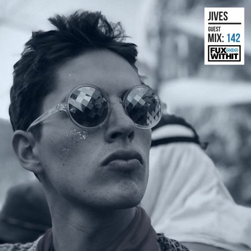 FUXWITHIT Guest Mix: 142 - jives