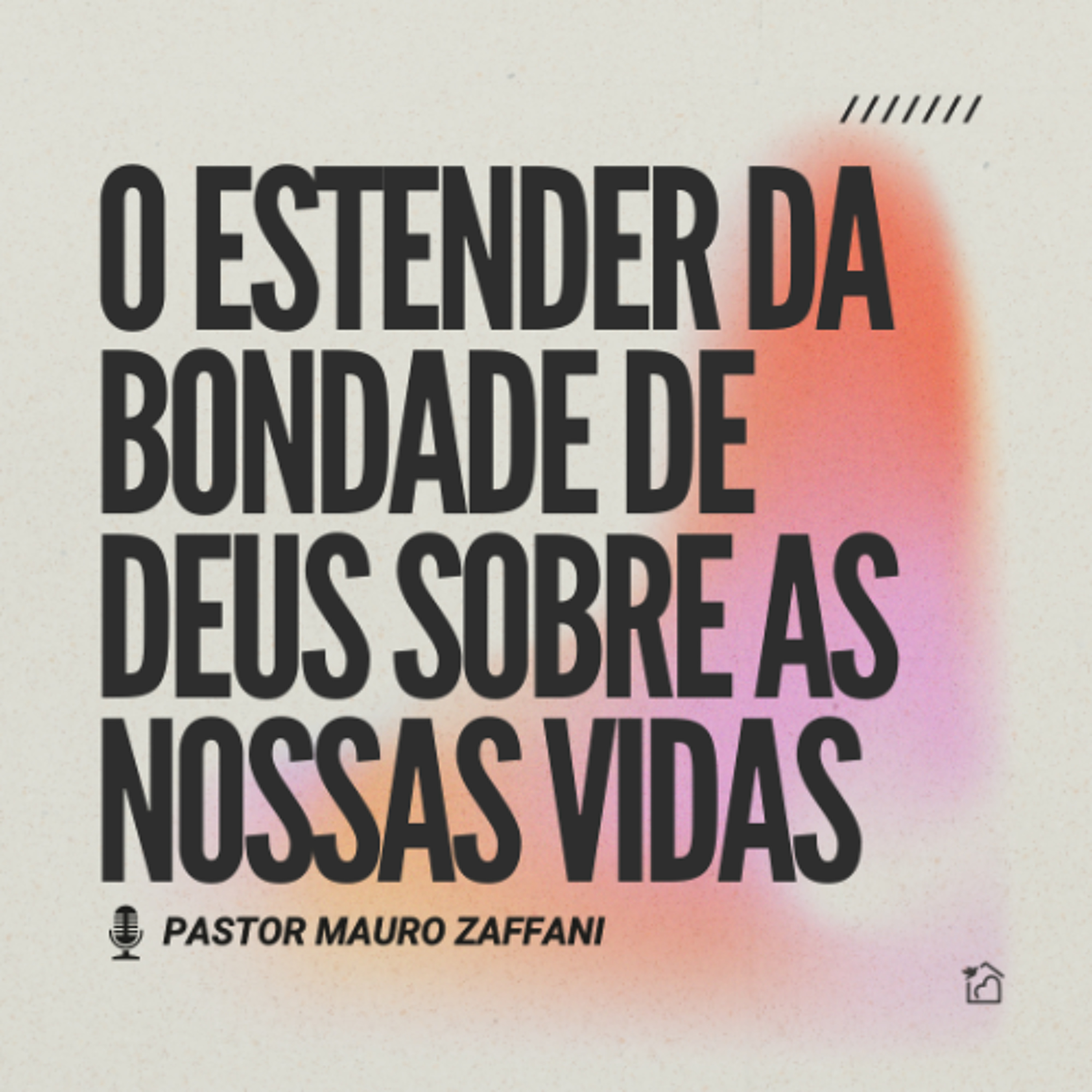 O Estender da Bondade de Deus Sobre as Nossas Vidas - Pastor Mauro Zaffani 25/05/2025 episode artwork