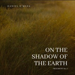 On The Shadow Of The Earth: Fragment I